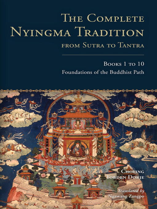Title details for The Complete Nyingma Tradition from Sutra to Tantra, Books 1 to 10 by Choying Tobden Dorje - Available